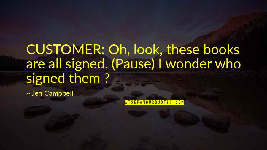Oh Wonder Quotes By Jen Campbell: CUSTOMER: Oh, look, these books are all signed.
