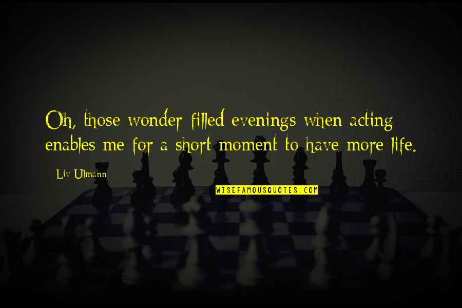 Oh Wonder Quotes By Liv Ullmann: Oh, those wonder-filled evenings when acting enables me