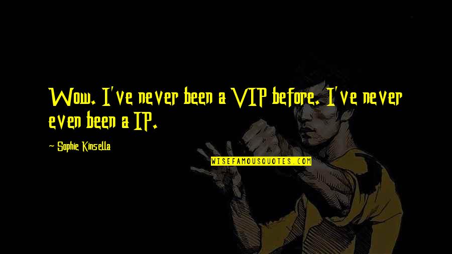 Oh Wow Quotes By Sophie Kinsella: Wow. I've never been a VIP before. I've