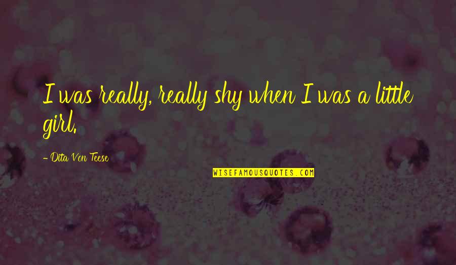 Oh Yeah Its Friday Quotes By Dita Von Teese: I was really, really shy when I was Oh Yeah Its Friday Quotes By Dita Von Teese: I was really, really shy when I was