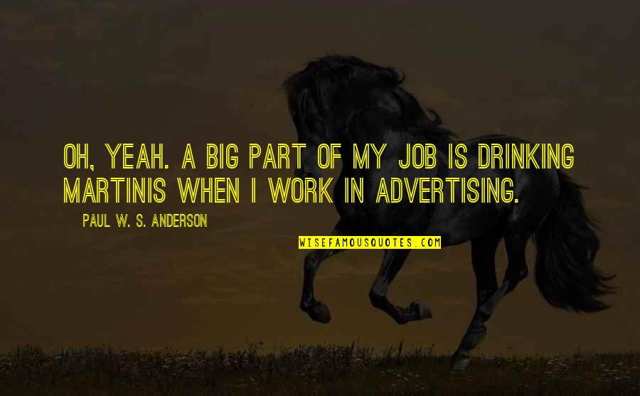 Oh Yeah Quotes By Paul W. S. Anderson: Oh, yeah. A big part of my job Oh Yeah Quotes By Paul W. S. Anderson: Oh, yeah. A big part of my job