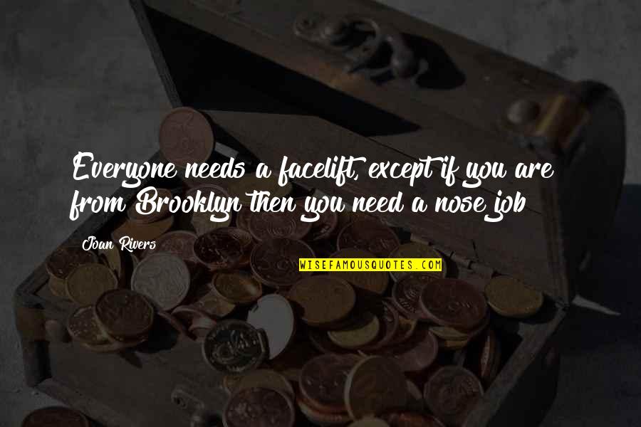 Ohagan Meyer Quotes By Joan Rivers: Everyone needs a facelift, except if you are Ohagan Meyer Quotes By Joan Rivers: Everyone needs a facelift, except if you are