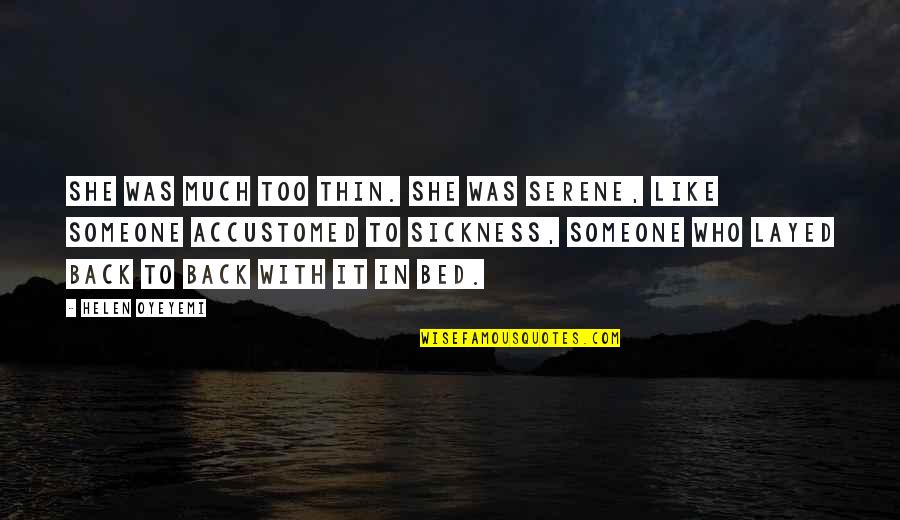 Ohana Means Family Stitch Quotes By Helen Oyeyemi: She was much too thin. She was serene, Ohana Means Family Stitch Quotes By Helen Oyeyemi: She was much too thin. She was serene,