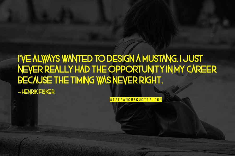 Ohana Means Family Stitch Quotes By Henrik Fisker: I've always wanted to design a Mustang. I Ohana Means Family Stitch Quotes By Henrik Fisker: I've always wanted to design a Mustang. I