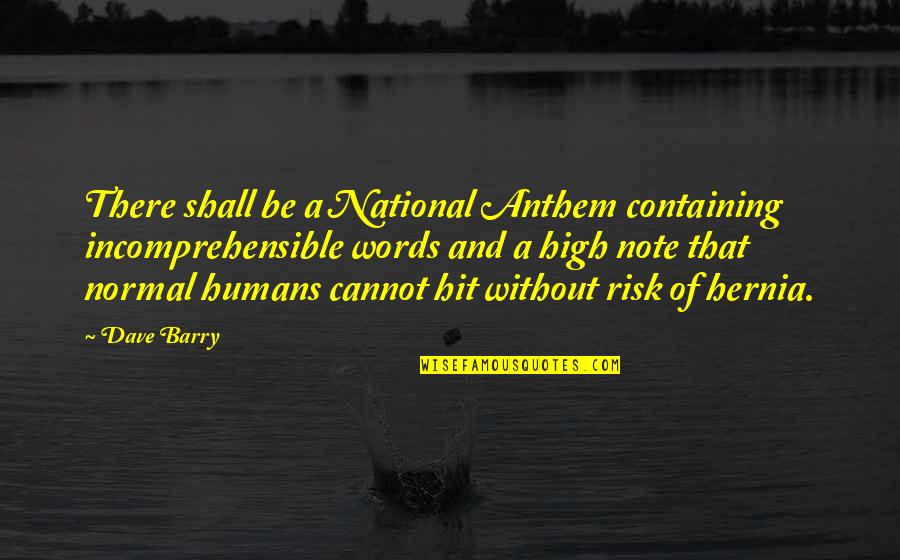 Ohanesian Lecours Quotes By Dave Barry: There shall be a National Anthem containing incomprehensible