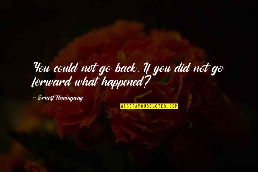 Ohanesian Name Quotes By Ernest Hemingway,: You could not go back. If you did