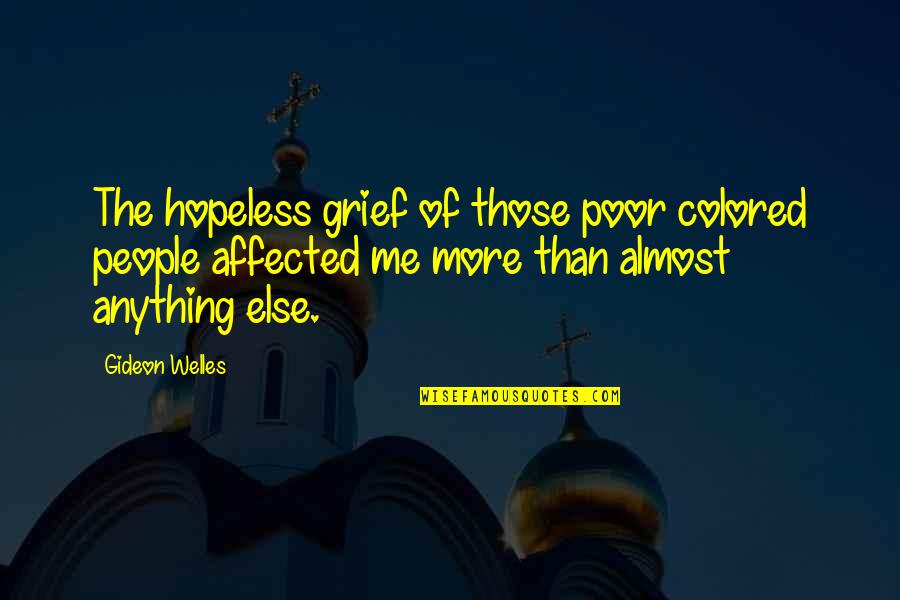 Ohanneson Worldwide Quotes By Gideon Welles: The hopeless grief of those poor colored people