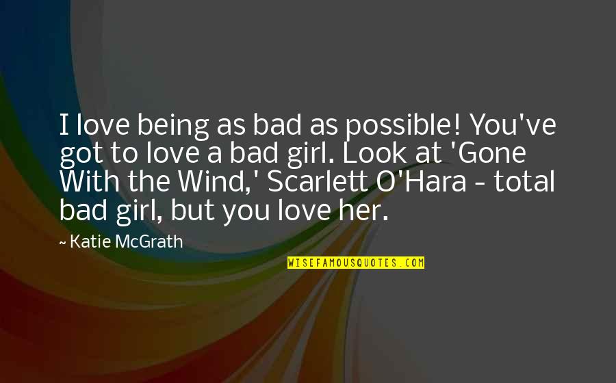 O'hara Quotes By Katie McGrath: I love being as bad as possible! You've