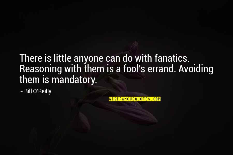O'hare's Quotes By Bill O'Reilly: There is little anyone can do with fanatics.