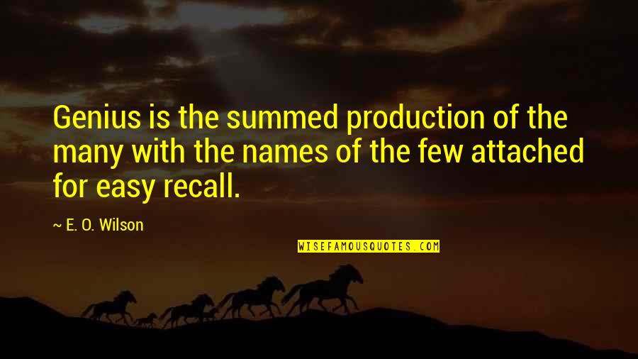 O'harlots Quotes By E. O. Wilson: Genius is the summed production of the many