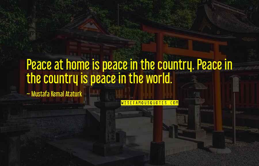 Ohashi Institute Quotes By Mustafa Kemal Ataturk: Peace at home is peace in the country.