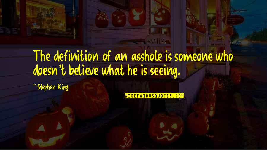 Ohashi Institute Quotes By Stephen King: The definition of an asshole is someone who