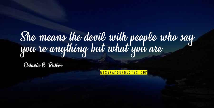 Ohdear Quotes By Octavia E. Butler: She means the devil with people who say