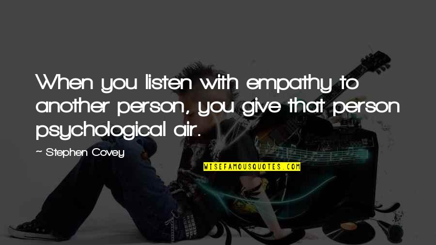 Oheb Shalom Washington Quotes By Stephen Covey: When you listen with empathy to another person,
