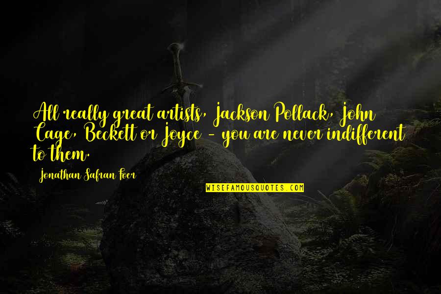 Ohenry Tent Quotes By Jonathan Safran Foer: All really great artists, Jackson Pollack, John Cage,