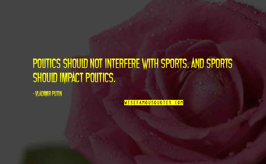 Oheraldo Quotes By Vladimir Putin: Politics should not interfere with sports. And sports