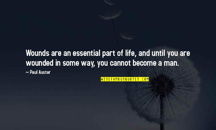 Oherlihy John Quotes By Paul Auster: Wounds are an essential part of life, and
