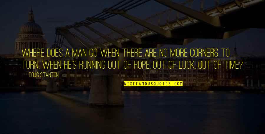 Ohgane Quotes By Doug Stanton: Where does a man go when there are Ohgane Quotes By Doug Stanton: Where does a man go when there are