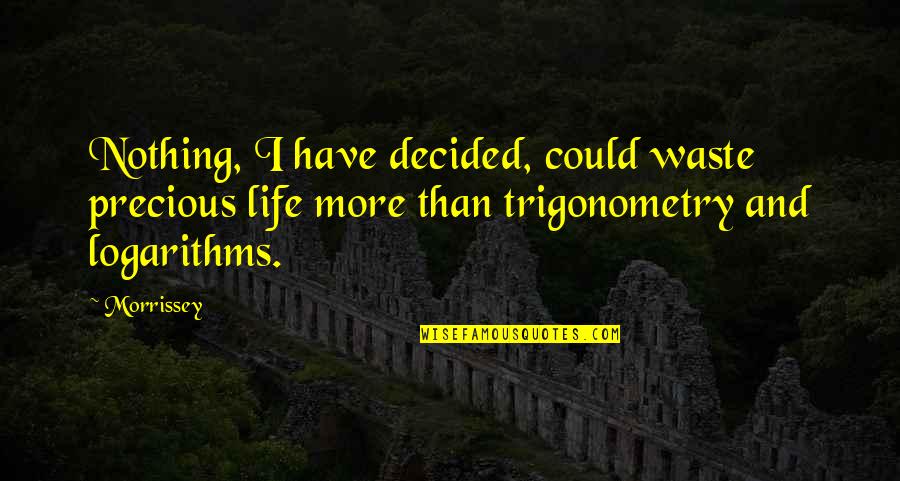 Ohh Quotes By Morrissey: Nothing, I have decided, could waste precious life