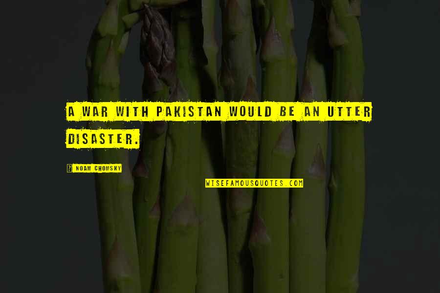 Ohhh Meme Quotes By Noam Chomsky: A war with Pakistan would be an utter