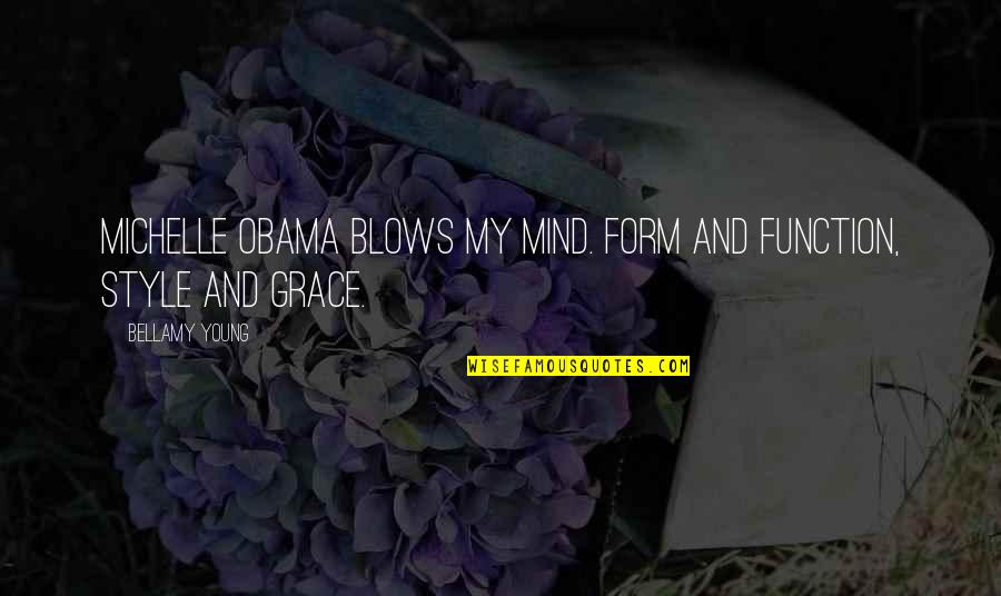 Ohhhh Yeah Quotes By Bellamy Young: Michelle Obama blows my mind. Form and function,