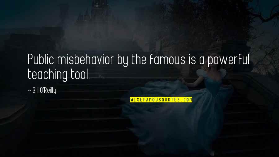 O'higgins Famous Quotes By Bill O'Reilly: Public misbehavior by the famous is a powerful O'higgins Famous Quotes By Bill O'Reilly: Public misbehavior by the famous is a powerful