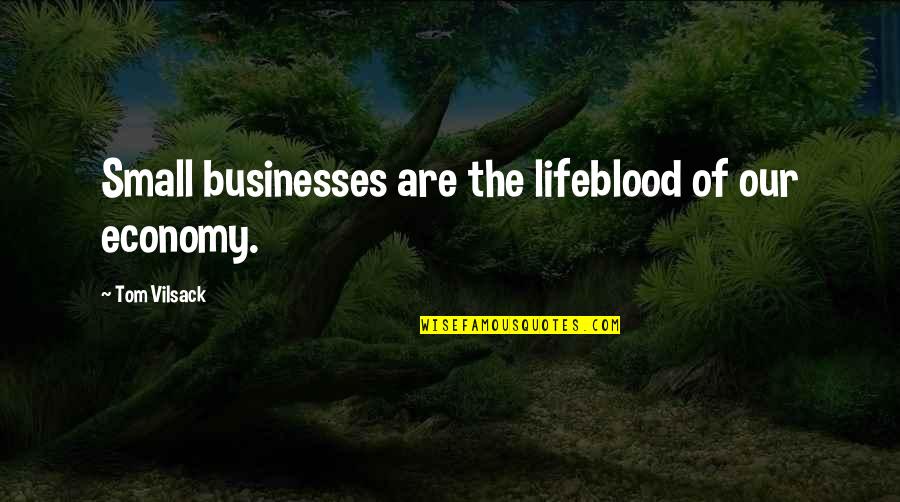 Ohiggins Fc Quotes By Tom Vilsack: Small businesses are the lifeblood of our economy. Ohiggins Fc Quotes By Tom Vilsack: Small businesses are the lifeblood of our economy.
