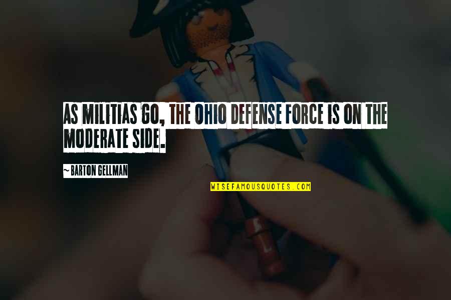 Ohio Quotes By Barton Gellman: As militias go, the Ohio Defense Force is