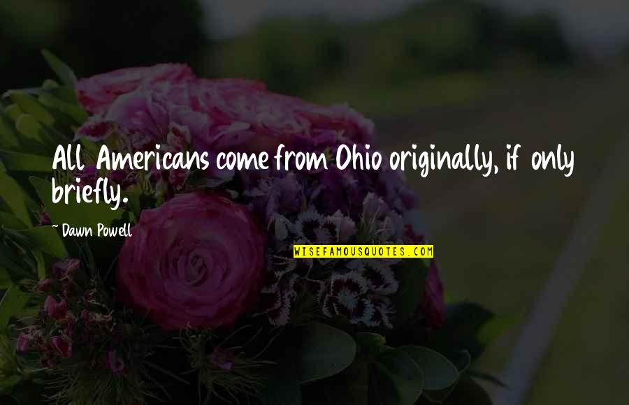 Ohio Quotes By Dawn Powell: All Americans come from Ohio originally, if only