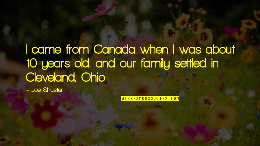 Ohio Quotes By Joe Shuster: I came from Canada when I was about