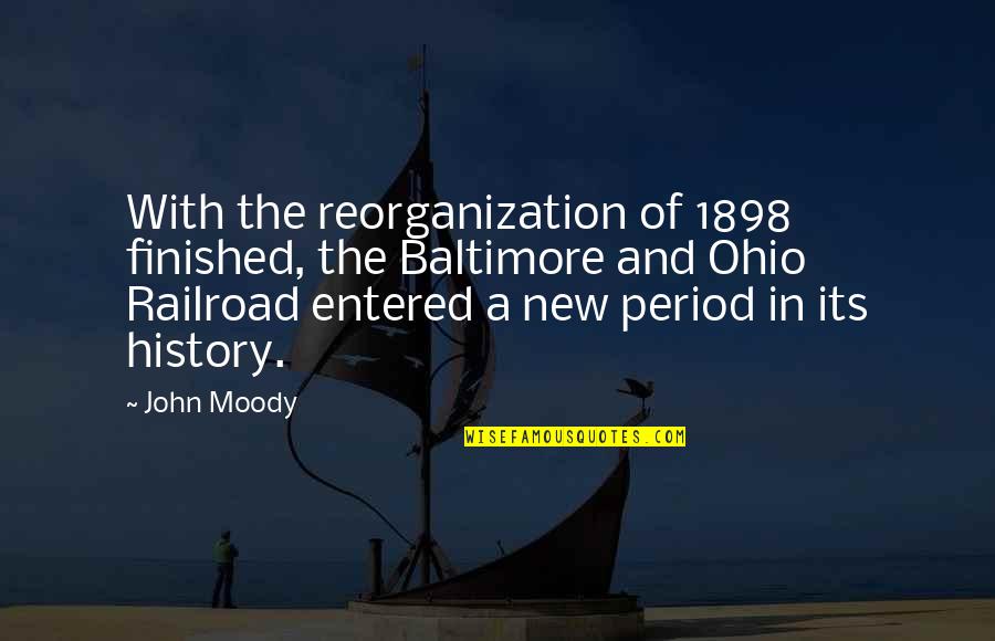 Ohio Quotes By John Moody: With the reorganization of 1898 finished, the Baltimore