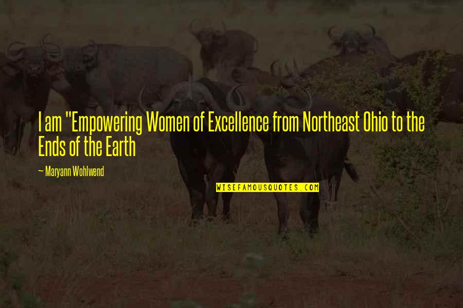 Ohio Quotes By Maryann Wohlwend: I am "Empowering Women of Excellence from Northeast