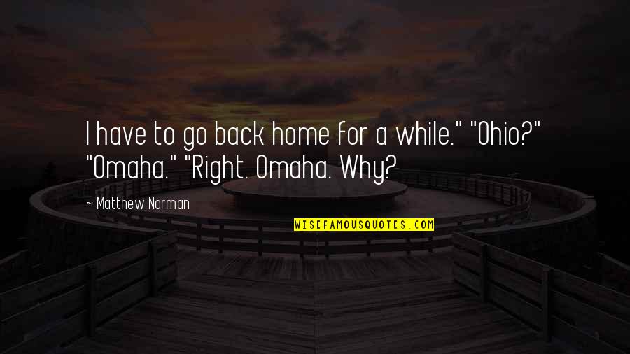 Ohio Quotes By Matthew Norman: I have to go back home for a