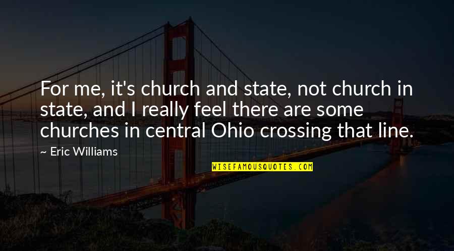 Ohio State Quotes By Eric Williams: For me, it's church and state, not church
