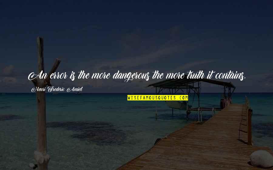 Ohio State University Quotes By Henri Frederic Amiel: An error is the more dangerous the more