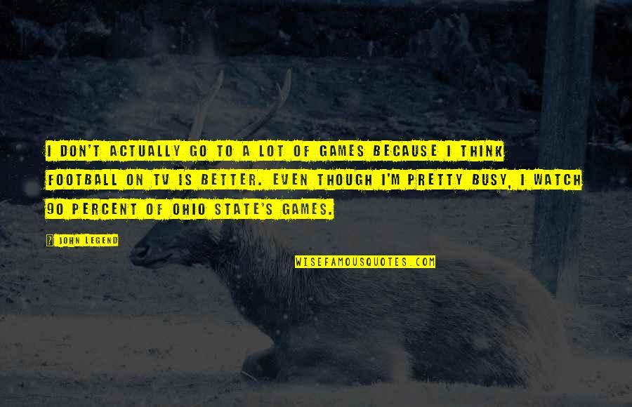 Ohio's Quotes By John Legend: I don't actually go to a lot of