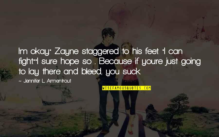 Ohiyesa The Soul Quotes By Jennifer L. Armentrout: I'm okay." Zayne staggered to his feet. "I Ohiyesa The Soul Quotes By Jennifer L. Armentrout: I'm okay." Zayne staggered to his feet. "I