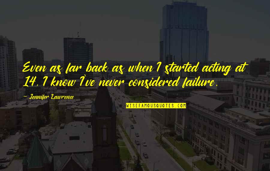 Ohiyesa The Soul Quotes By Jennifer Lawrence: Even as far back as when I started Ohiyesa The Soul Quotes By Jennifer Lawrence: Even as far back as when I started