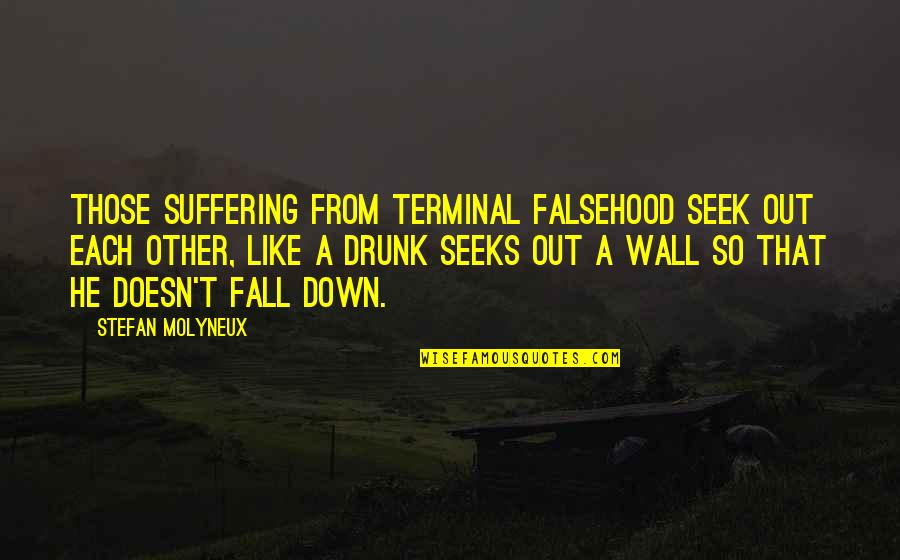 Ohlhoff House Quotes By Stefan Molyneux: Those suffering from terminal falsehood seek out each