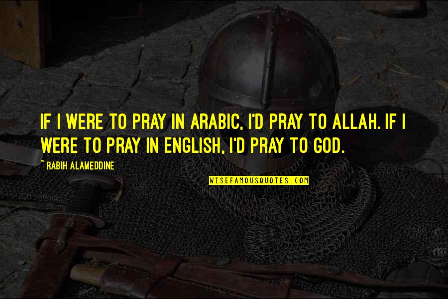 Ohlinger Industries Quotes By Rabih Alameddine: If I were to pray in Arabic, I'd Ohlinger Industries Quotes By Rabih Alameddine: If I were to pray in Arabic, I'd