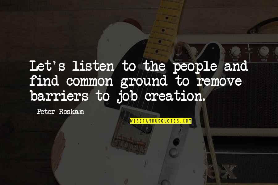 Ohlrich Show Quotes By Peter Roskam: Let's listen to the people and find common Ohlrich Show Quotes By Peter Roskam: Let's listen to the people and find common