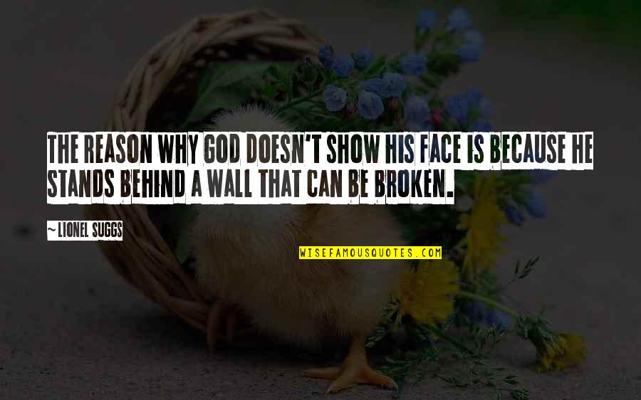 Ohm Quotes By Lionel Suggs: The reason why God doesn't show his face