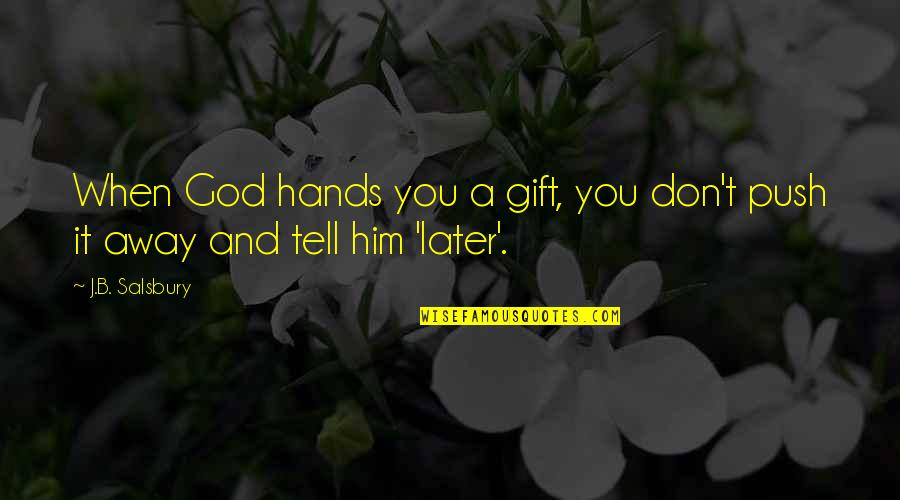Ohmaes Strategic Triangle Quotes By J.B. Salsbury: When God hands you a gift, you don't