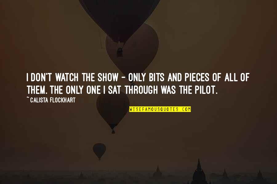 Ohmaigawd Internet Quotes By Calista Flockhart: I don't watch the show - only bits Ohmaigawd Internet Quotes By Calista Flockhart: I don't watch the show - only bits
