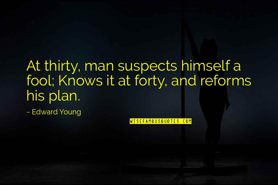 Ohmann Quotes By Edward Young: At thirty, man suspects himself a fool; Knows