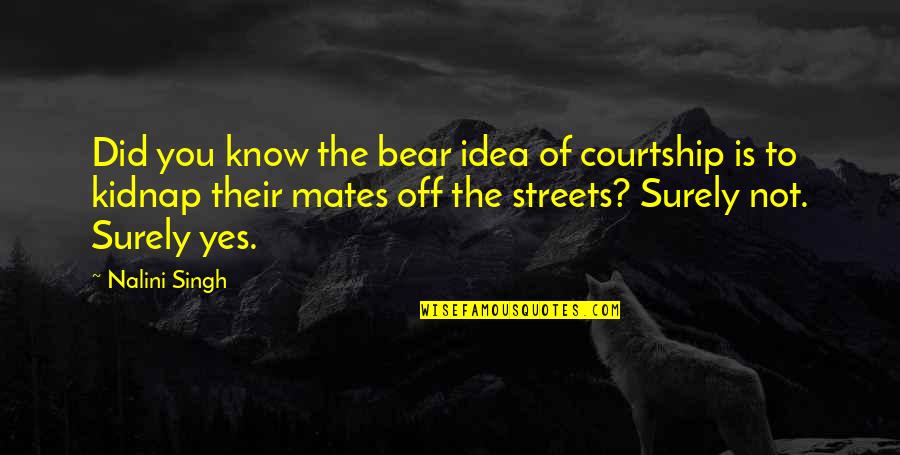Ohmigod Quotes By Nalini Singh: Did you know the bear idea of courtship Ohmigod Quotes By Nalini Singh: Did you know the bear idea of courtship