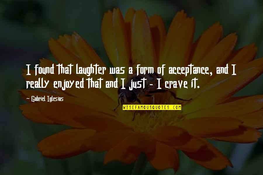 Ohmoto Michiko Quotes By Gabriel Iglesias: I found that laughter was a form of
