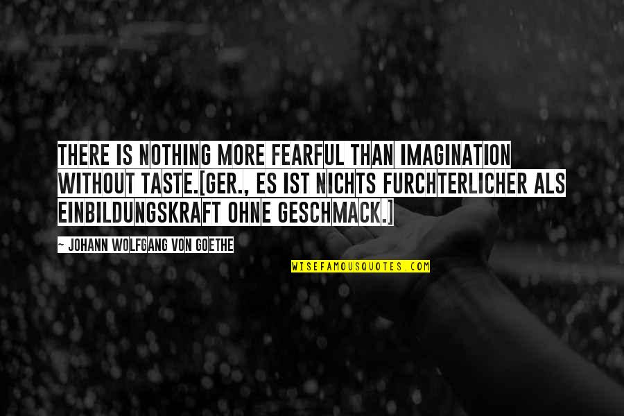 Ohne Quotes By Johann Wolfgang Von Goethe: There is nothing more fearful than imagination without