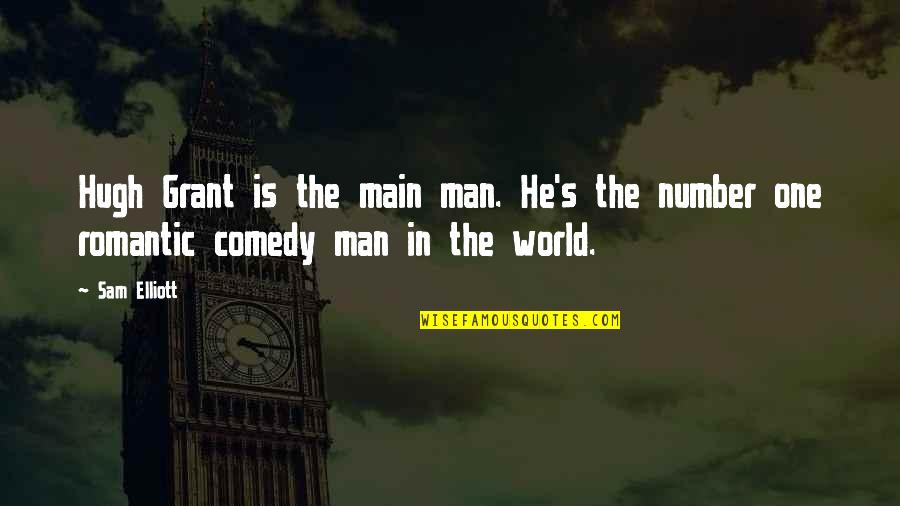 Ohnet Quotes By Sam Elliott: Hugh Grant is the main man. He's the