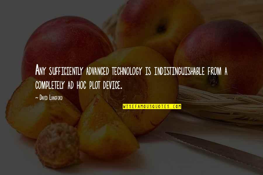 Ohnishi Electronics Quotes By David Langford: Any sufficiently advanced technology is indistinguishable from a Ohnishi Electronics Quotes By David Langford: Any sufficiently advanced technology is indistinguishable from a